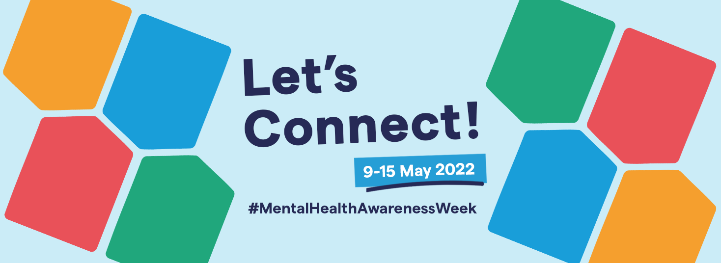 Mental Health Awareness Week : Let’s Connect!
